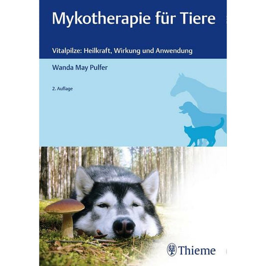 Mycotherapy for animals - Medicinal mushrooms: healing power, effects and application - Wanda May Pulfer - Book